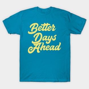 Better Days Ahead T-Shirt